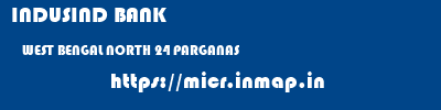 INDUSIND BANK  WEST BENGAL NORTH 24 PARGANAS    micr code